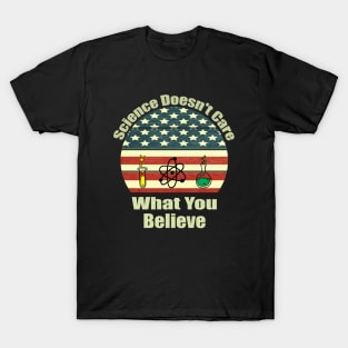 Science Doesn't Care What You Believe - Funny Science Lover Gift T-Shirt